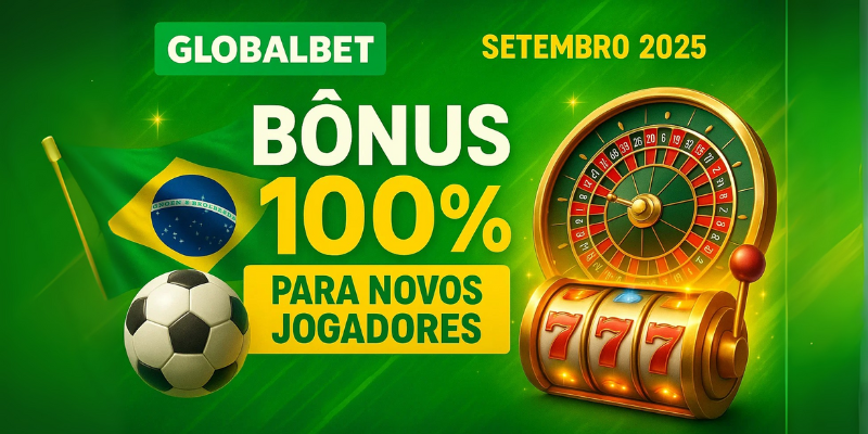 Banner promocional Globalbet Setembro 2025, destaque bônus 100% para novos jogadores, elementos de futebol brasileiro, cassino online com roleta e caça-níqueis brilhando, cores vibrantes verde e amarelo do Brasil, design moderno e chamativo para atrair cliques.