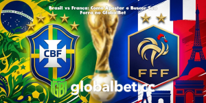 Brasil vs França: Como Apostar e Buscar Sua Forra no GlobalBet