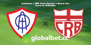 Itabaiana x CRB: Como Apostar e Buscar Sua Forra no GlobalBet