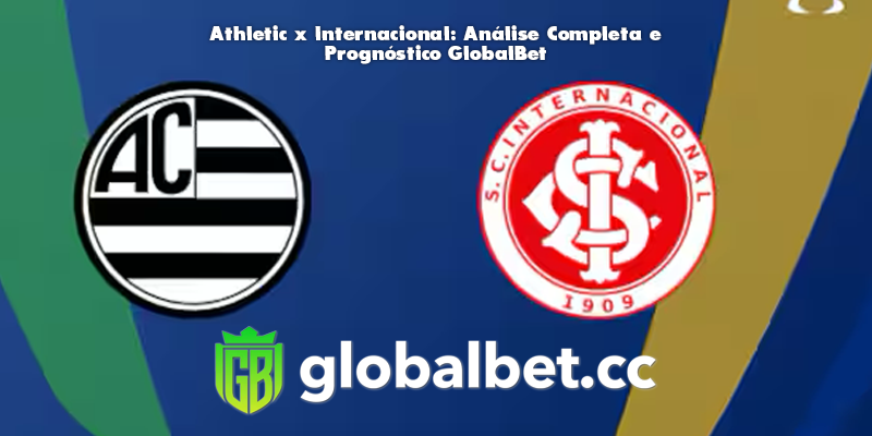 Athletic x Internacional: Análise Completa e Prognóstico GlobalBet