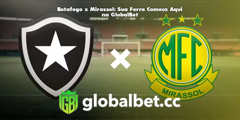 Botafogo x Mirassol: Sua Forra Começa Aqui na GlobalBet