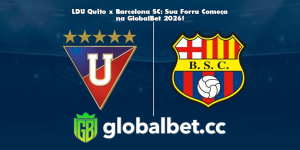 LDU Quito x Barcelona SC: Sua Forra Começa na GlobalBet 2026!