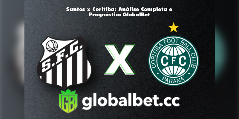 Santos x Coritiba: Análise Completa e Prognóstico GlobalBet