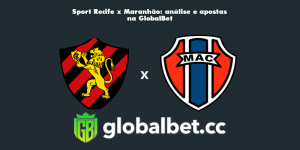 Sport Recife x Maranhão: análise e apostas na GlobalBet
