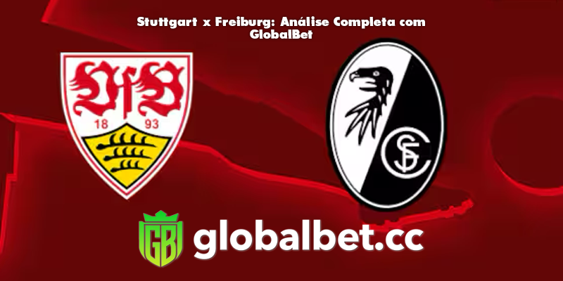 Stuttgart x Freiburg: Análise Completa com GlobalBet
