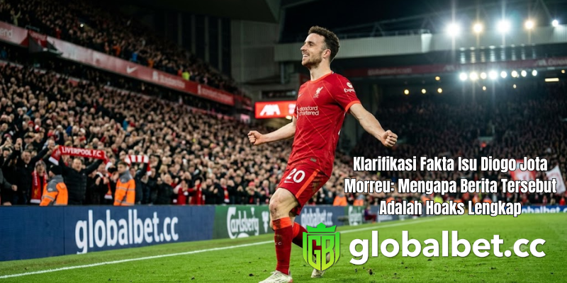 Hoaks Diogo Jota Morreu Cek Fakta & Info Terupdate di Globalbet